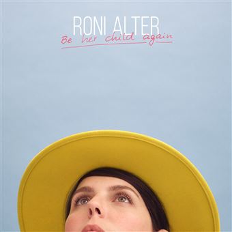 Photo de la pochette du disque de Roni Alter Be her child again la figurant avec un chapeau jaune